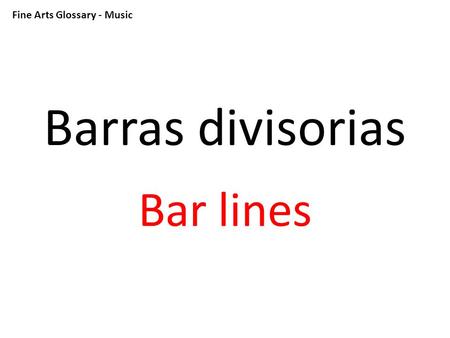 Fine Arts Glossary - Music Barras divisorias Bar lines.