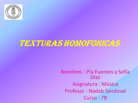 Texturas homofonicas Nombres : Pía Fuentes y Sofía Díaz