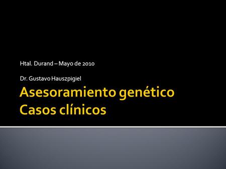 Htal. Durand – Mayo de 2010 Dr. Gustavo Hauszpigiel.