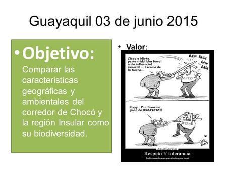 Guayaquil 03 de junio 2015 Objetivo: Comparar las características geográficas y ambientales del corredor de Chocó y la región Insular como su biodiversidad.