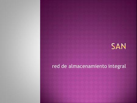 Red de almacenamiento integral. Dentro del hardware el uso de impresora compartida lo cual aminora un gasto en tinta, papel y requiere menor número.
