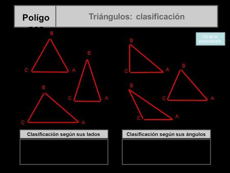 Polígonos Triángulos: clasificación A B C C B A C B A C B A C B B A C