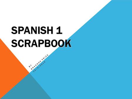 SPANISH 1 SCRAPBOOK BY BRANDON PRICE 10/4/2015. PRESENTACIÓN Hola. Me llamo Pablo. Me está en décimo. Soy de Lansing, MI y tengo quince anos. Voy East.