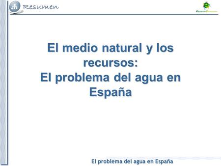El problema del agua en España El medio natural y los recursos: El problema del agua en España.