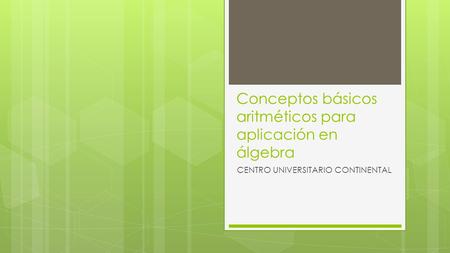 Conceptos básicos aritméticos para aplicación en álgebra CENTRO UNIVERSITARIO CONTINENTAL.