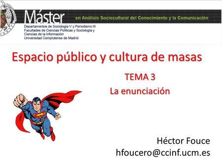 Espacio público y cultura de masas TEMA 3 La enunciación Héctor Fouce