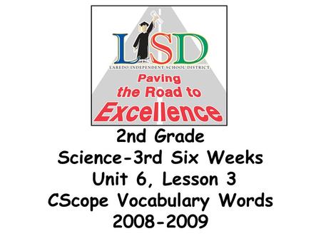 2nd Grade Science-3rd Six Weeks Unit 6, Lesson 3 CScope Vocabulary Words 2008-2009.