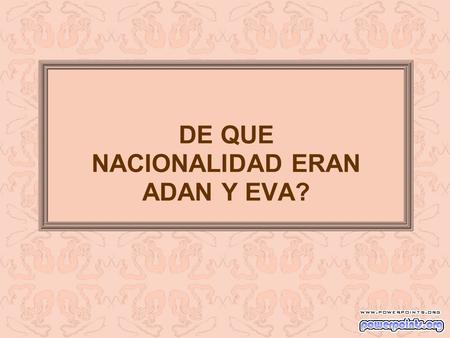 DE QUE NACIONALIDAD ERAN ADAN Y EVA?. Un Aleman, un Frances, un Ingles y un Mexicano comentan sobre un cuadro de Adan y Eva en el Paraíso.