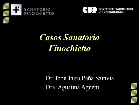 Casos Sanatorio Finochietto Dr. Jhon Jairo Peña Saravia Dra. Agustina Agnetti.