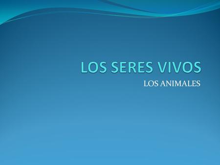 LOS SERES VIVOS LOS ANIMALES.