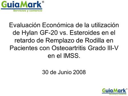 Evaluación Económica de la utilización de Hylan GF-20 vs. Esteroides en el retardo de Remplazo de Rodilla en Pacientes con Osteoartritis Grado III-V en.