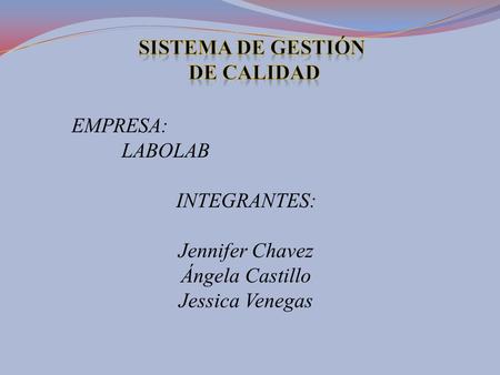 EMPRESA: LABOLAB INTEGRANTES: Jennifer Chavez Ángela Castillo Jessica Venegas.