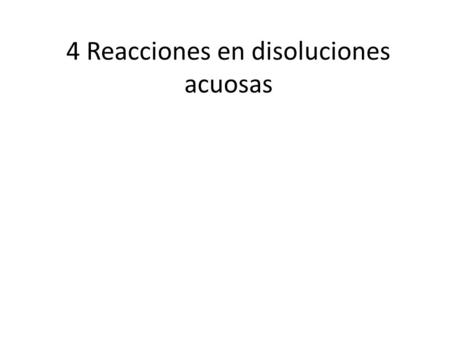 4 Reacciones en disoluciones acuosas