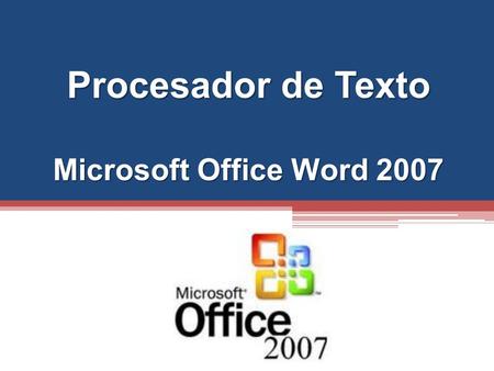 Procesador de Texto Microsoft Office Word 2007. Los procesadores de texto Es un programa con el cual es posible crear todo tipo de documentos, los que.