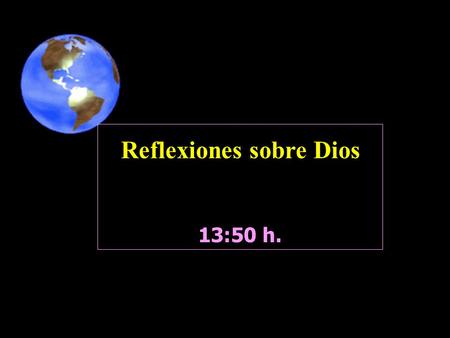 13:52 h. 13:52 h. Reflexiones sobre Dios www.vitanoblepowerpoints.net “Nosotros todavía no hemos llegado a la sala de la fiesta, pero hemos sido invitados.