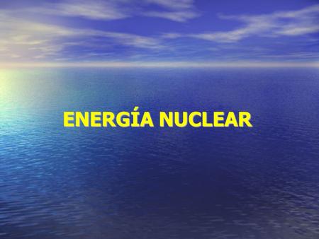 ENERGÍA NUCLEAR.
