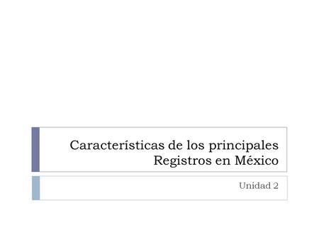 Características de los principales Registros en México