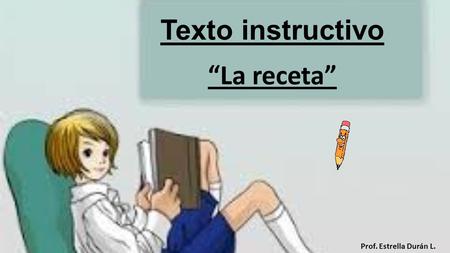 Texto instructivo “La receta” Prof. Estrella Durán L.