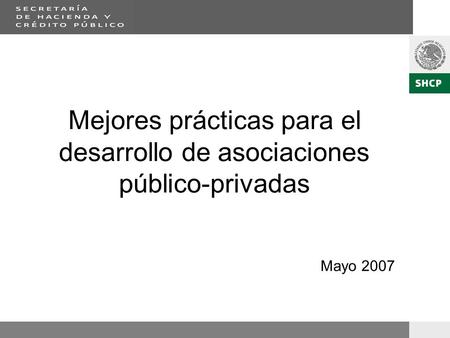Mayo 2007 Mejores prácticas para el desarrollo de asociaciones público-privadas.