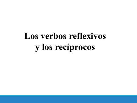 Los verbos reflexivos y los recíprocos