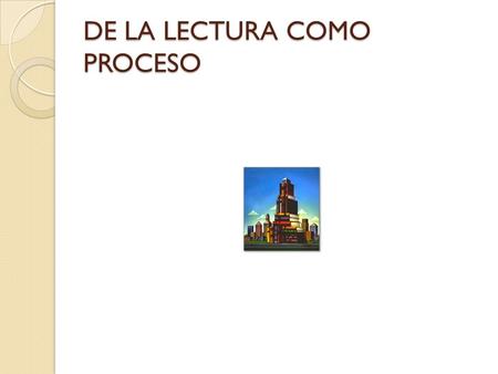 DE LA LECTURA COMO PROCESO