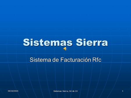 04/10/2015 Sistemas Sierra, SA de CV 1 Sistemas Sierra Sistema de Facturación Rfc.