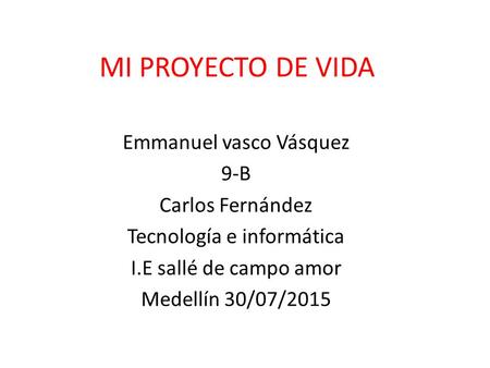 MI PROYECTO DE VIDA Emmanuel vasco Vásquez 9-B Carlos Fernández