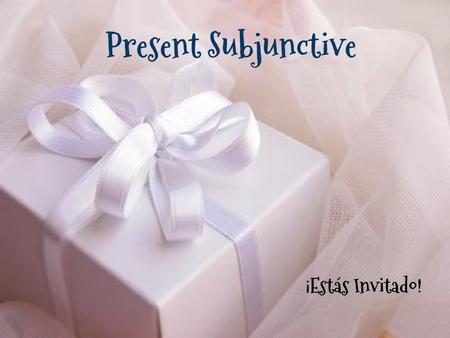 Present Subjunctive ¡Estás Invitado!. ¡Buenas Noticias! The conjugation of verbs in the present subjunctive is similar to the Usted/Ustedes command form!