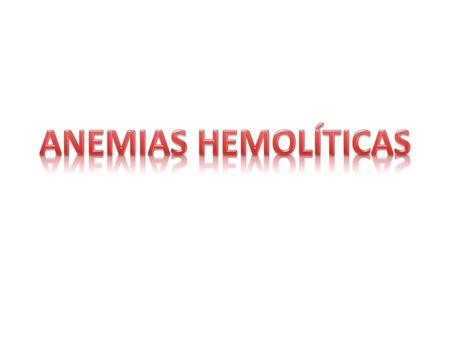 ANEMIAS HEMOLÍTICAS.