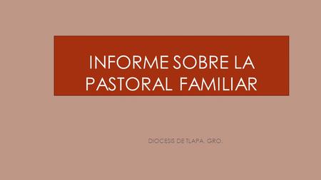 INFORME SOBRE LA PASTORAL FAMILIAR