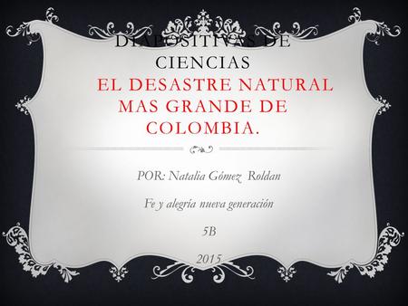 DIAPOSITIVAS DE CIENCIAS el desastre natural mas grande de Colombia.