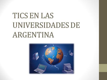 TICS EN LAS UNIVERSIDADES DE ARGENTINA. Las TIC en la Educación La problemática que nos ocupa, las modalidades del proceso de difusión de las Tecnologías.