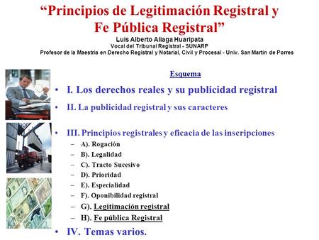 “Principios de Legitimación Registral y Fe Pública Registral” Luis Alberto Aliaga Huaripata Vocal del Tribunal Registral - SUNARP Profesor.