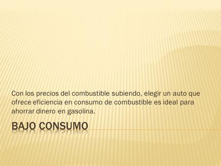 Con los precios del combustible subiendo, elegir un auto que ofrece eficiencia en consumo de combustible es ideal para ahorrar dinero en gasolina.