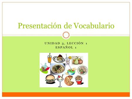 UNIDAD 3, LECCIÓN 1 ESPAÑOL 1 Presentación de Vocabulario.