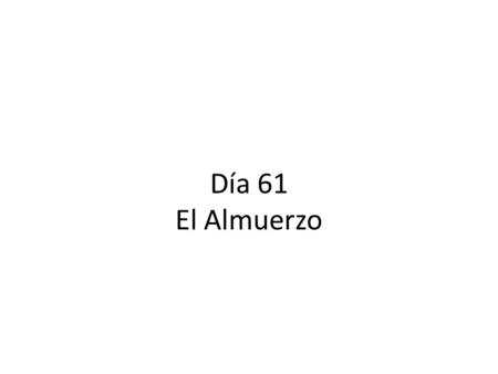 Día 61 El Almuerzo. Calentamiento Make sure you picked up the piece of paper by the door. Begin working on the “calentamiento” section. You have 7 minutes.