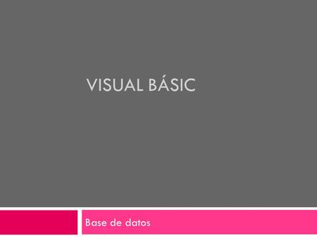 VISUAL BÁSIC Base de datos. Definición  Herramienta de diseño de aplicaciones para Windows en el que estas se desarrollan en gran parte a partir del.