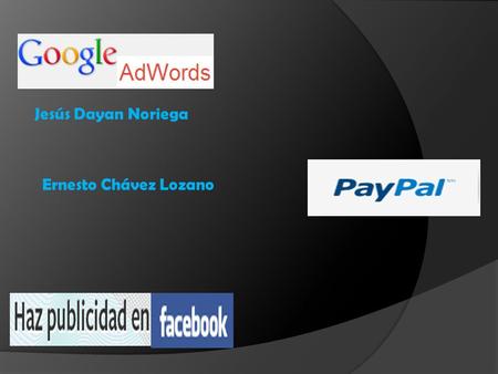 Jesús Dayan Noriega Ernesto Chávez Lozano. Funcionamiento  Usted crea sus propios anuncios. Usted crea los anuncios y elige las palabras clave, que son.