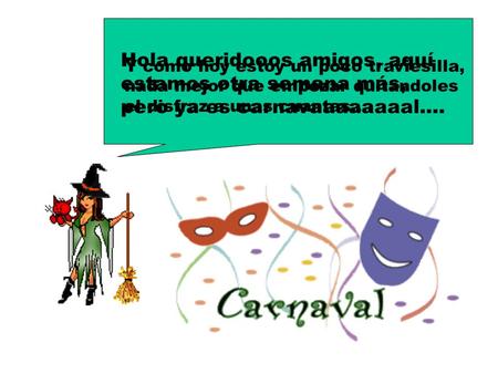 Hola queridooos amigos, aquí estamos otra semana más, pero ya es carnavaaaaaaaal…. Y como hoy estoy un poco traviesilla, nada mejor que empezar quitándoles.