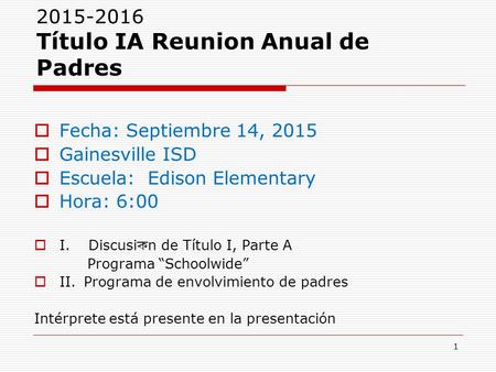 2015-2016 Título IA Reunion Anual de Padres  Fecha: Septiembre 14, 2015  Gainesville ISD  Escuela: Edison Elementary  Hora: 6:00  I. Discusi ক n de.