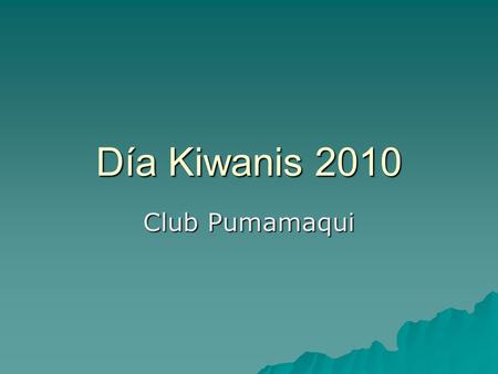 Día Kiwanis 2010 Club Pumamaqui. Propuesta para el día mundial Kiwanis: “No solo un mejor mundo para los niños, sino mejores niños para el mundo”