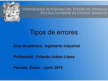 Tipos de errores Área Académica: Ingeniería industrial