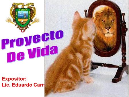 Proyecto De Vida Expositor: Lic. Eduardo Carranza.