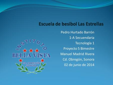 Pedro Hurtado Barrón 1-A Secuendaria Tecnología 1 Proyecto 5 Bimestre Manuel Madrid Rivera Cd. Obregón, Sonora 02 de junio de 2014.