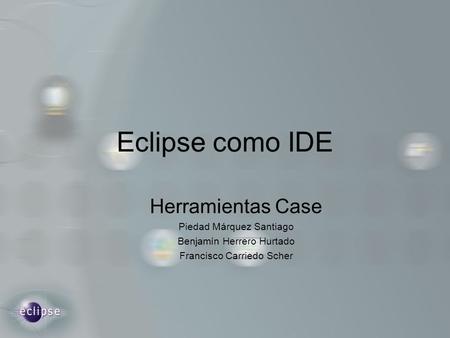Eclipse como IDE Herramientas Case Piedad Márquez Santiago