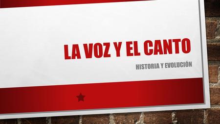 LA VOZ Y EL CANTO HISTORIA Y EVOLUCIÓN.