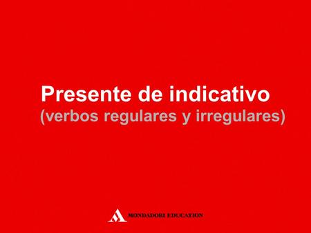 Presente de indicativo (verbos regulares y irregulares)