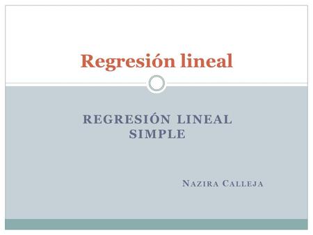 Regresión lineal simple Nazira Calleja