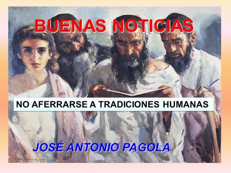 NO AFERRARSE A TRADICIONES HUMANAS BUENAS NOTICIAS JOSÉ ANTONIO PAGOLA.