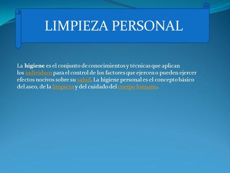 LIMPIEZA PERSONAL La higiene es el conjunto de conocimientos y técnicas que aplican los individuos para el control de los factores que ejercen o pueden.
